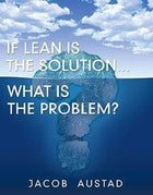 Leanteam Bøger If Lean is the solution, What is the Problem?